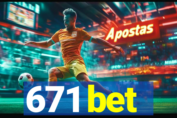 671 bet